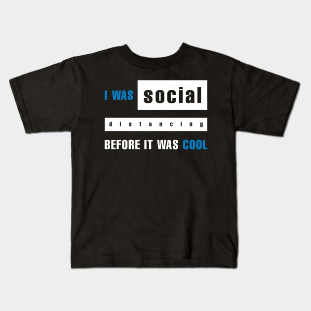 I Was Social Distancing Before It Was Cool Kids T-Shirt by awesomefamilygifts